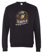 I Like Tequila and Maybe 3 People Sweatshirt